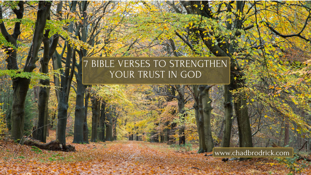 7 Bible Verses to Strengthen Your Trust in God • Chad A. Brodrick